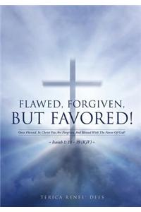 Flawed, Forgiven, But Favored!