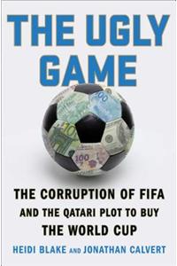 The Ugly Game: The Corruption of Fifa and the Qatari Plot to Buy the World Cup