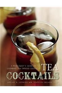 Tea Cocktails: A Mixologist's Guide to Legendary Tea-Infused Cocktails