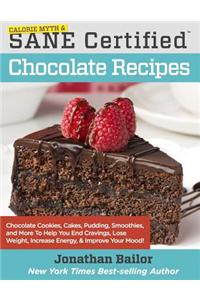Calorie Myth & Sane Certified Chocolate Recipes: End Cravings, Lose Weight, Increase Energy, Improve Your Mood, Fix Digestion, and Sleep Soundly with