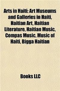 Arts in Haiti: Art Museums and Galleries in Haiti, Haitian Art, Haitian Literature, Haitian Music, Compas Music, Music of Haiti, Bigg
