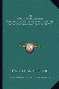 The Songs of Scotland Chronologically Arranged, with Introduction and Notes (1870)