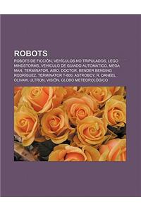 Robots: Robots de Ficcion, Vehiculos No Tripulados, Lego Mindstorms, Vehiculo de Guiado Automatico, Mega Man, Terminator, Aibo