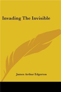 Invading The Invisible