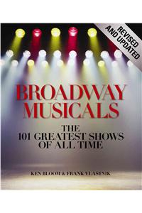 Broadway Musicals: The 101 Greatest Shows of All Time