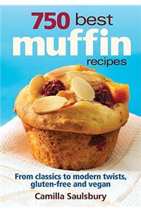 750 Best Muffin Recipes: Everything from Breakfast Classics to Gluten-Free, Vegan & Coffeehouse Favorites