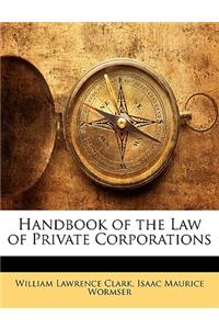 Handbook of the Law of Private Corporations