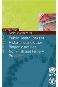 Joint Fao/Who Expert Meeting on the Public Health Risks of Histamine and Other Biogenetic Amines from Fish and Fishery Products - Meeting Report - Fao