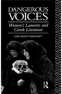 Dangerous Voices: Women's Laments and Greek Literature