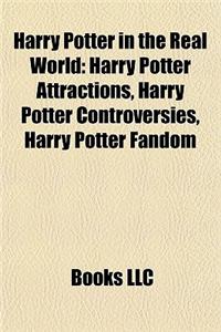Harry Potter in the Real World: Harry Potter Attractions, Harry Potter Controversies, Harry Potter Fandom