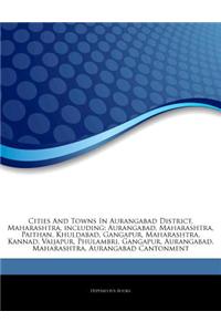 Articles on Cities and Towns in Aurangabad District, Maharashtra, Including: Aurangabad, Maharashtra, Paithan, Khuldabad, Gangapur, Maharashtra, Kanna