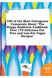 100 of the Most Outrageous Comments about the Happy Herbivore Cookbook: Over 175 Delicious Fat-Free and Low-Fat Vegan Recipes