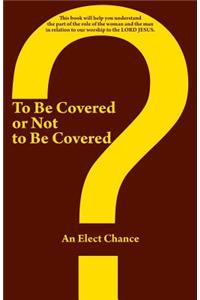To Be Covered or Not to Be Covered