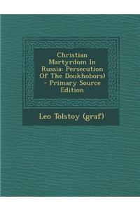 Christian Martyrdom in Russia: Persecution of the Doukhobors)