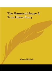 Haunted House A True Ghost Story