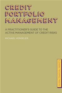 Credit Portfolio Management: A Practitioner's Guide to the Active Management of Credit Risks