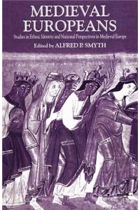 Medieval Europeans: Studies in Ethnic Identity and National Perspectives in Medieval Europe