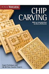 Chip Carving: Expert Techniques and 50 All-Time Favorite Projects