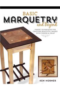 Basic Marquetry and Beyond: Expert Techniques for Crafting Beautiful Images with Veneer and Inlay