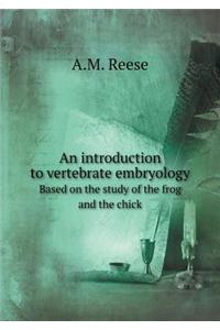 Introduction to Vertebrate Embryology Based on the Study of the Frog and the Chick