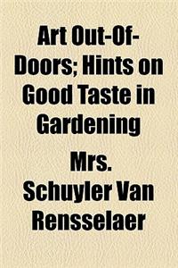Art Out-Of-Doors; Hints on Good Taste in Gardening