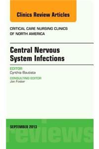 Central Nervous System Infections, an Issue of Critical Care Nursing Clinics