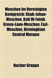 Moschee Im Vereinigten Konigreich: Shah-Jahan-Moschee, Bait UL-Futuh, Green-Lane-Moschee, Fazl-Moschee, Birmingham Central Mosque