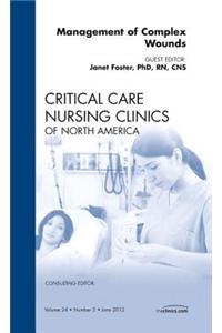 Management of Complex Wounds, an Issue of Critical Care Nursing Clinics