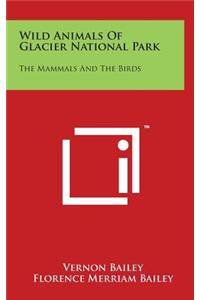 Wild Animals of Glacier National Park: The Mammals and the Birds