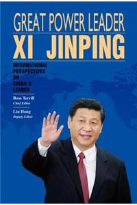 Great Power Leader XI Jinping: International Perspectives on China's Leader