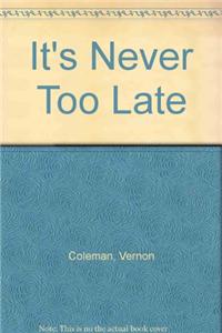 It's Never Too Late