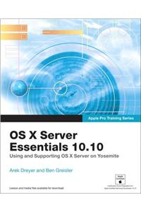 Apple Pro Training Series: OS X Server Essentials 10.10: Using and Supporting OS X Server on Yosemite