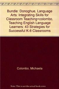 Bundle: Donoghue, Language Arts: Integrating Skills for Classroom Teaching+colombo, Teaching English Language Learners: 43 Strategies for Successful K