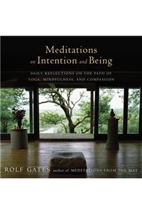 Meditations on Intention and Being: Daily Reflections on the Path of Yoga, Mindfulness, and Compassion