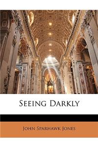 Seeing Darkly
