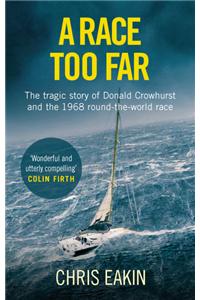 A Race Too Far: The Tragic Story of Donald Crowhurst and the 1968 Round-The-World Race