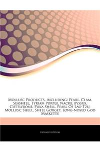 Articles on Mollusc Products, Including: Pearl, Clam, Seashell, Tyrian Purple, Nacre, Byssus, Cuttlebone, Puka Shell, Pearl of Lao Tzu, Mollusc Shell,