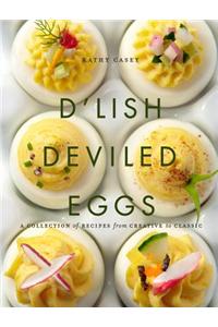 D'Lish Deviled Eggs: A Collection of Recipes from Creative to Classic