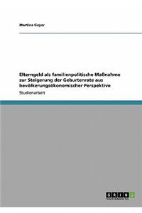 Elterngeld ALS Familienpolitische Massnahme Zur Steigerung Der Geburtenrate Aus Bevolkerungsokonomischer Perspektive