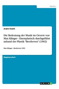 Die Bedeutung Der Musik Im Oeuvre Von Max Klinger - Exemplarisch Durchgefuhrt Anhand Der Plastik Beethoven (1902)