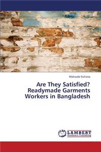 Are They Satisfied? Readymade Garments Workers in Bangladesh