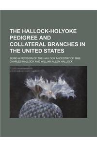 The Hallock-Holyoke Pedigree and Collateral Branches in the United States; Being a Revision of the Hallock Ancestry of 1866