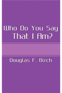Who Do You Say That I Am?