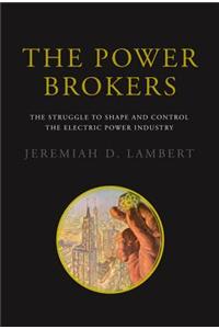 The Power Brokers: The Struggle to Shape and Control the Electric Power Industry