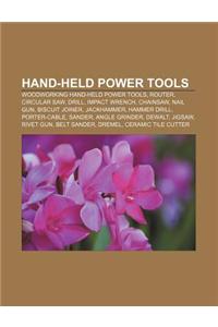 Hand-Held Power Tools: Woodworking Hand-Held Power Tools, Router, Circular Saw, Drill, Impact Wrench, Chainsaw, Nail Gun, Biscuit Joiner