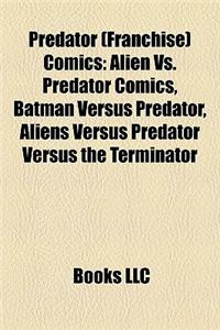 Predator (Franchise) Comics Predator (Franchise) Comics: Alien vs. Predator Comics, Batman Versus Predator, Aliens Vealien vs. Predator Comics, Batman