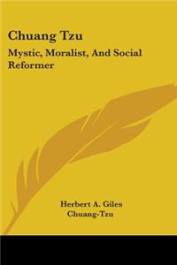 Chuang Tzu: Mystic, Moralist, And Social Reformer