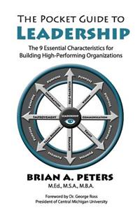 The Pocket Guide to Leadership: The 9 Essential Characteristics for Building High-Performing Organizations