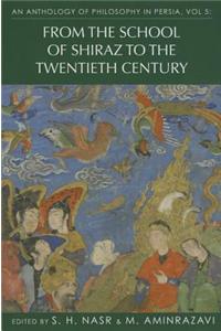 An Anthology of Philosophy in Persia, Vol 5: From the School of Shiraz to the Twentieth Century