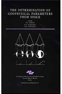 The Determination of Geo-physical Parameters from Space: Proceedings of the Forty-third Scottish Universities Summer School on Physics, Dundee, August-September, 1994